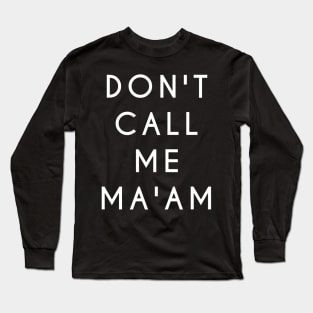 Don't Call Me Ma'am (White Text) Long Sleeve T-Shirt